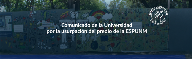 Comunicado de la Universidad por la usurpación del predio de la ESPUNM